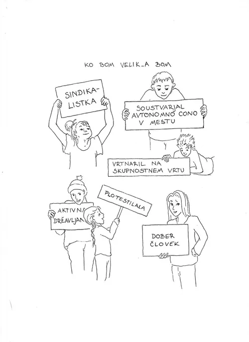 When I grow up I will:  Be a trade unionist I Co-create an autonomous zone in the city I Garden in the community garden I Be an active citizen I Protest I Be a good person