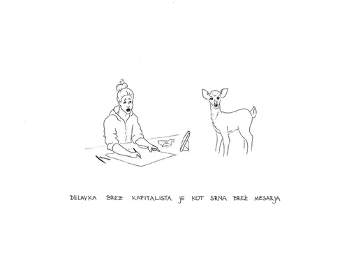 A worker without a capitalist is like a doe without a butcher